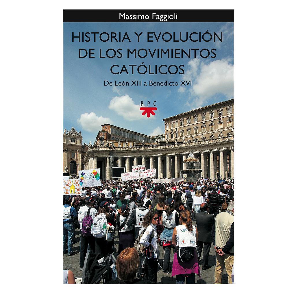Historia y evolución de los movimientos católicos. De León XIII a Benedicto XVI