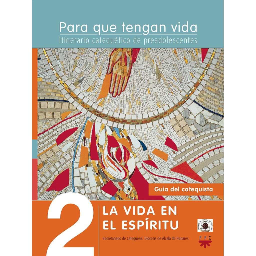 Para que tengan vida 2: La vida en el Espíritu. Itinerario catequético de preadolescentes. Guía