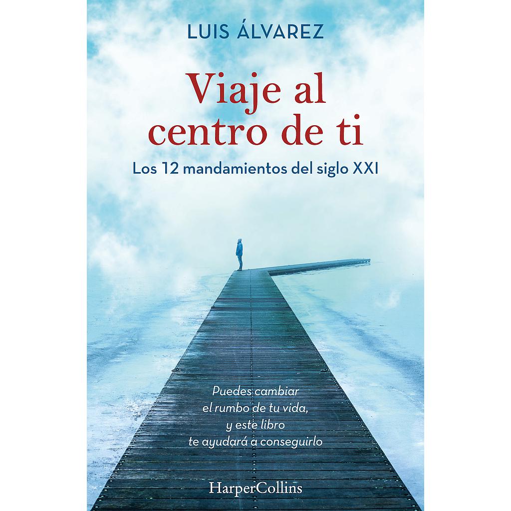 Viaje al centro de ti. Los 12 mandamientos del siglo XXI