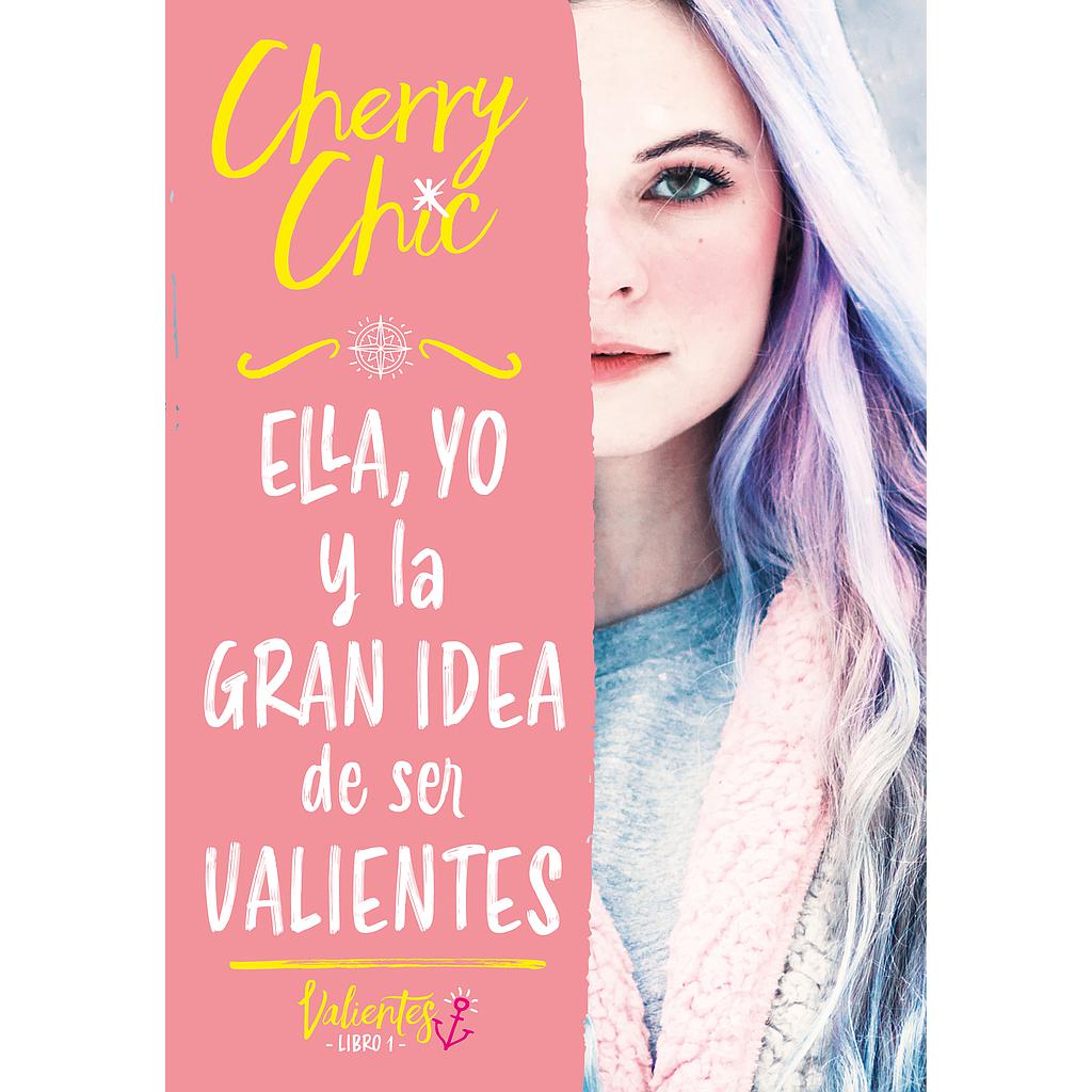 Ella, yo y la gran idea de ser valientes (Valientes 1)