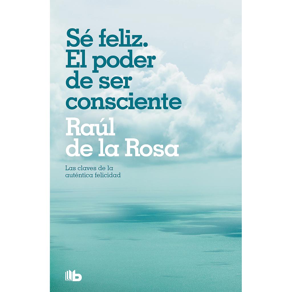SE FELIZ. EL PODER DE SER CONSCIENTE