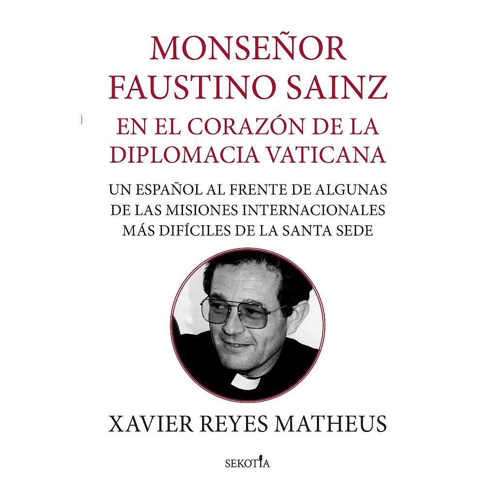 Monseñor Faustino Sainz. En el corazón de la diplomacia vaticana