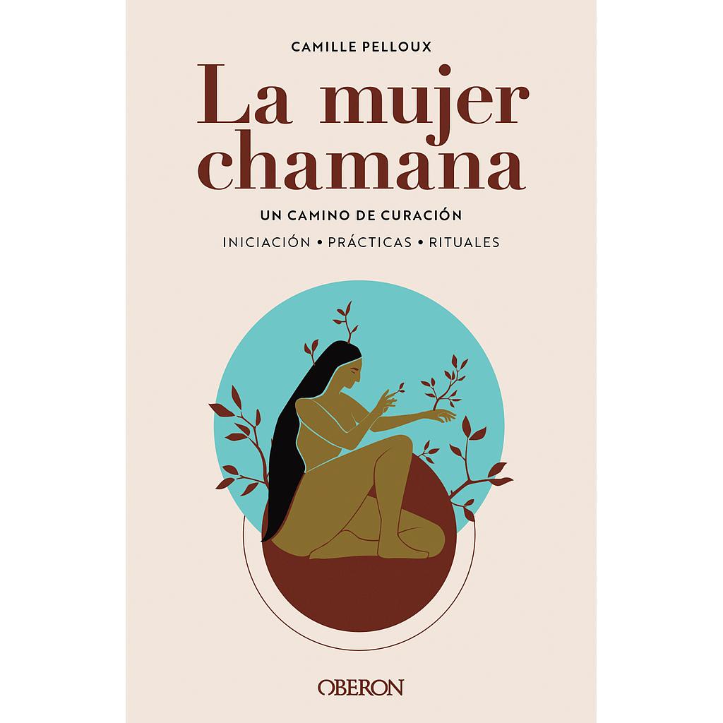 La mujer chamana. Un camino de sanación