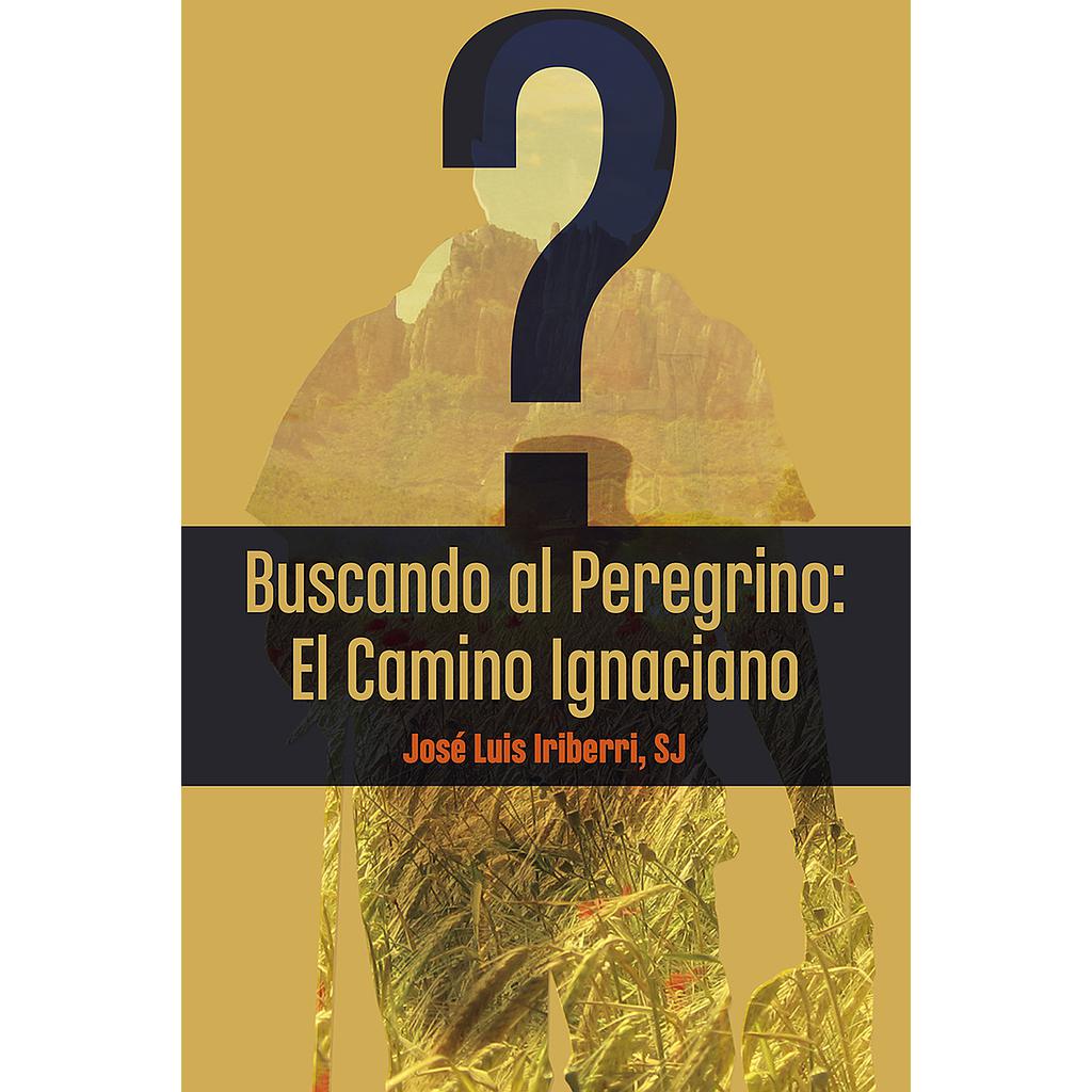 Buscando al Peregrino: El camino Ignaciano