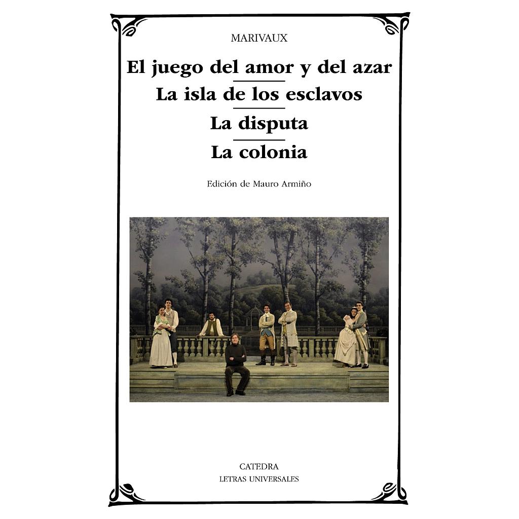 El juego del amor y del azar; La isla de los esclavos; La disputa; La colonia