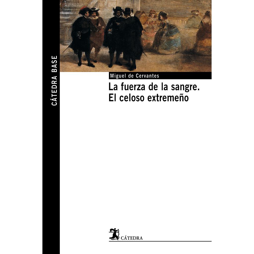 La fuerza de la sangre; El celoso extremeño