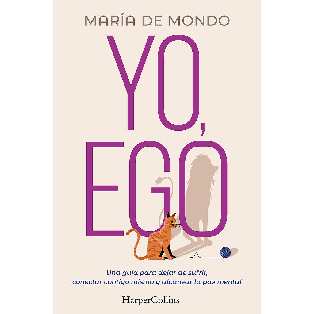 Yo, ego. Una guía para dejar de sufrir, conectar contigo mismo y alcanzar la paz