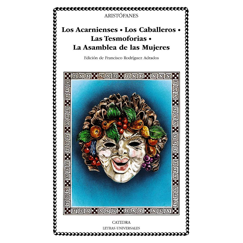 Los Acarnienses; Los Caballeros; Las Tesmoforias; La Asamblea de Mujeres