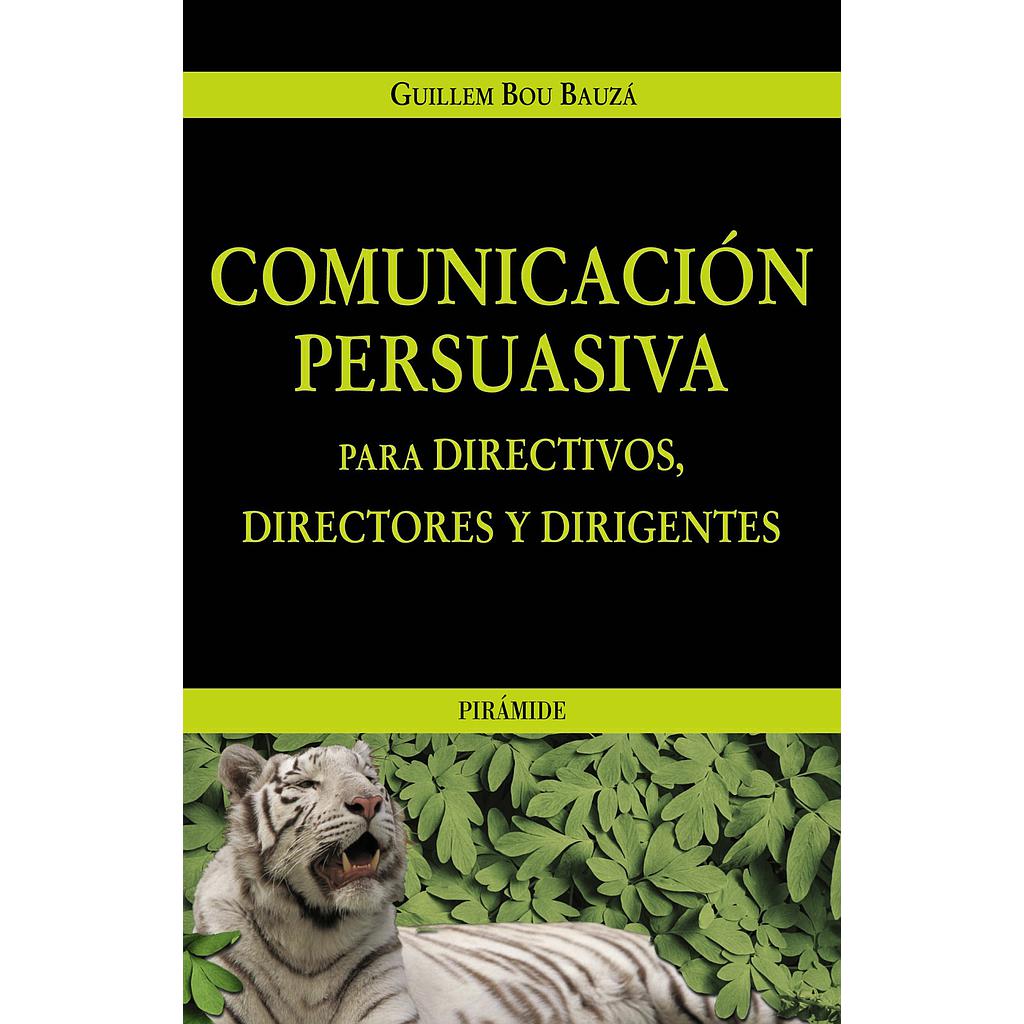 Comunicación persuasiva para directivos, directores y dirigentes