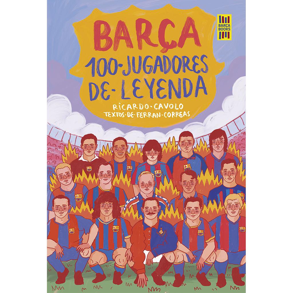 Barça. 100 jugadores de leyenda
