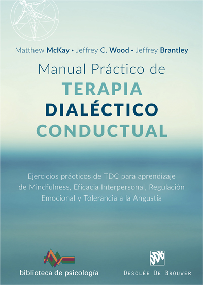 Manual práctico de Terapia Dialéctico Conductual. Ejercicios prácticos de TDC para aprendizaje de Mindfulness, Eficacia Interpersonal, Regulación Emocional y Tolerancia a la Angustia