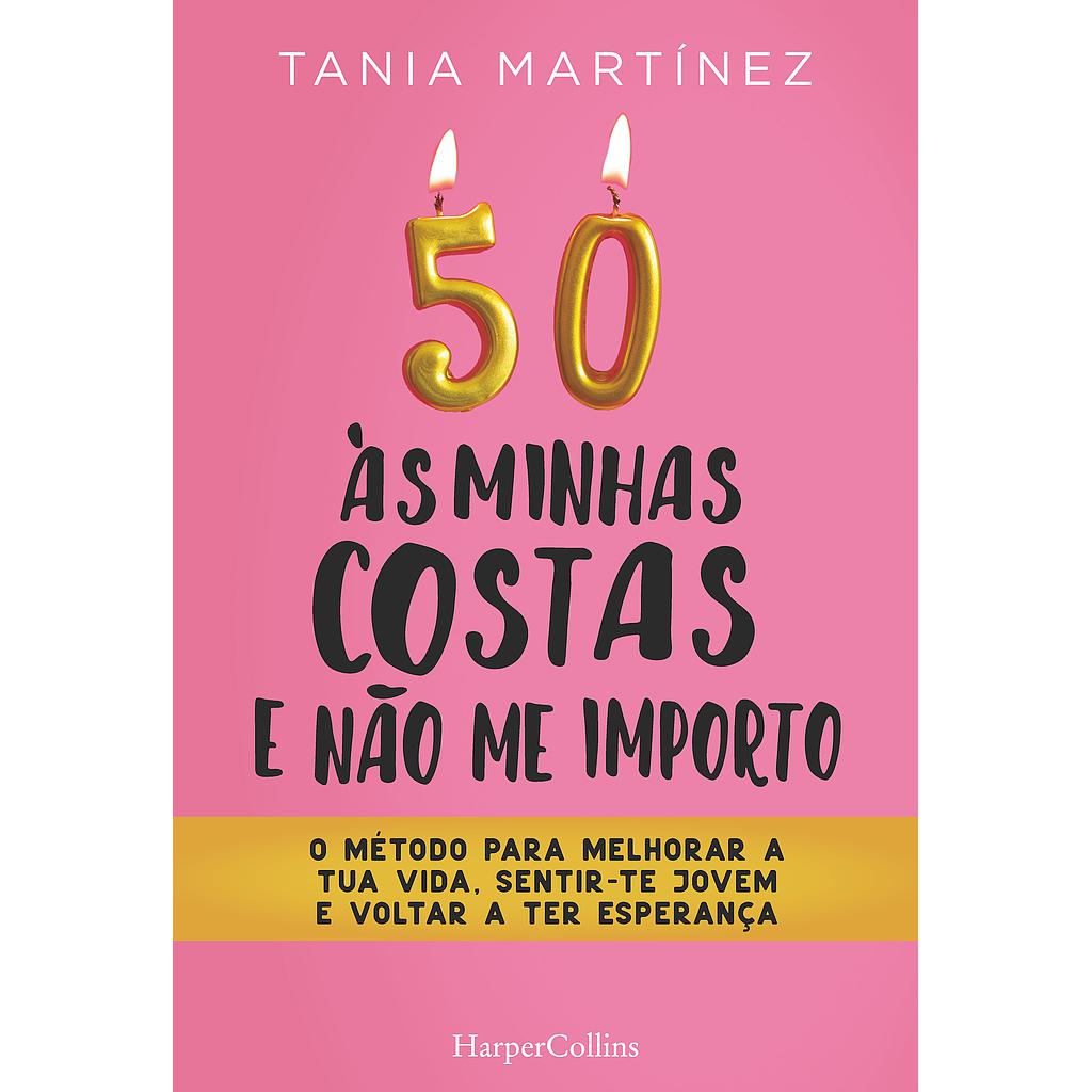 50 às minhas costas e ñao me importo. o método para melhorar a tua vida, sentir-te jovem e voltar a ter esperança