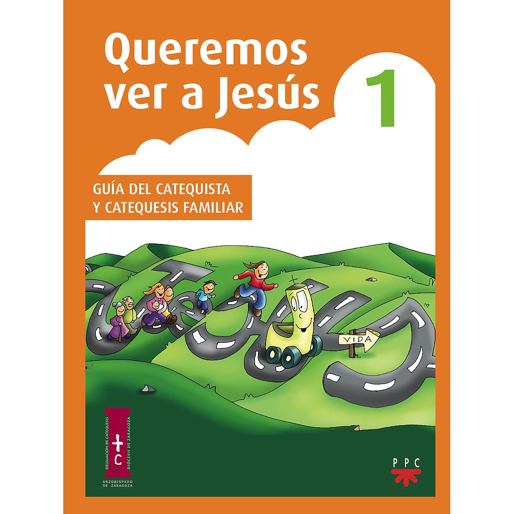 Queremos ver a Jesús 1. Guía del catequista y catequesis familiar