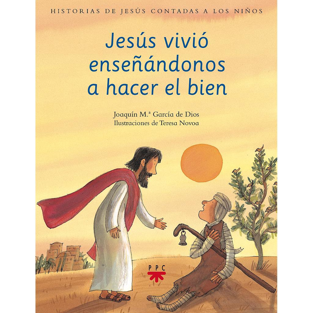 Jesús vivió enseñándonos a hacer el bien