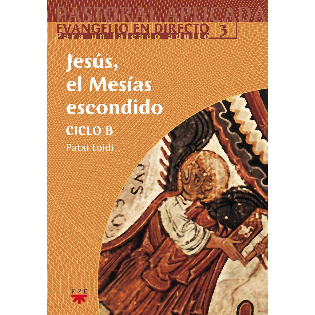 Jesús, el Mesías escondido. Ciclo B