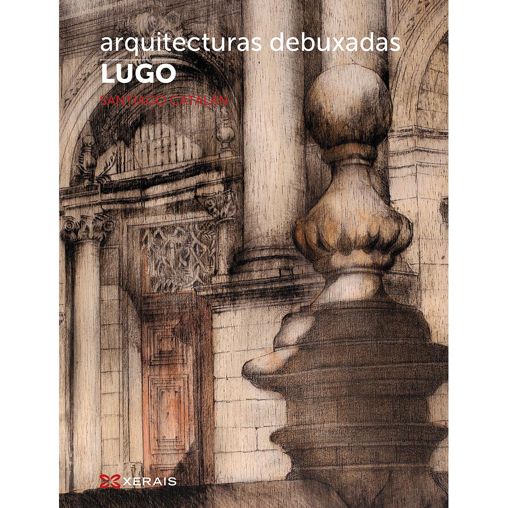 Arquitecturas debuxadas. Lugo