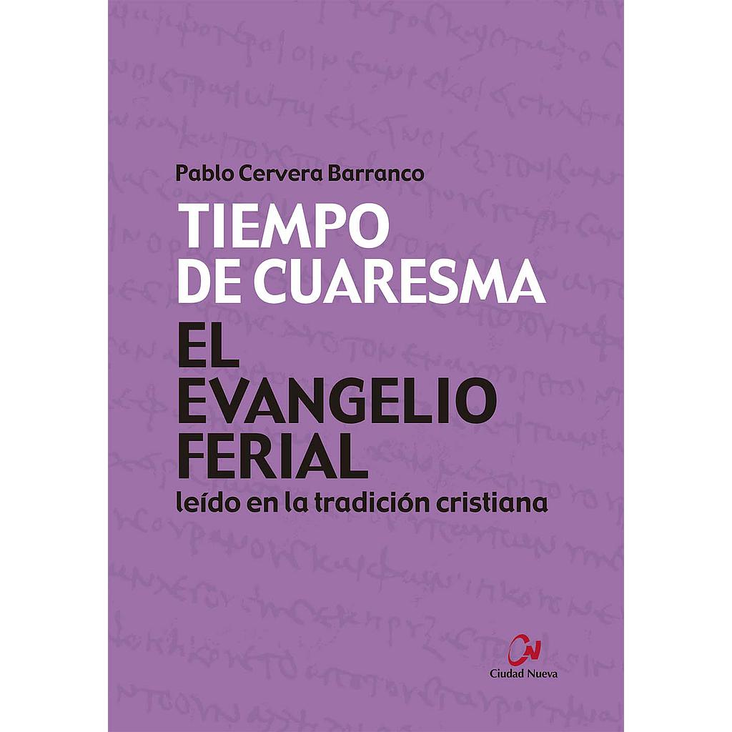 El Evangelio ferial leído en la tradición cristiana. Tiempo de Cuaresma