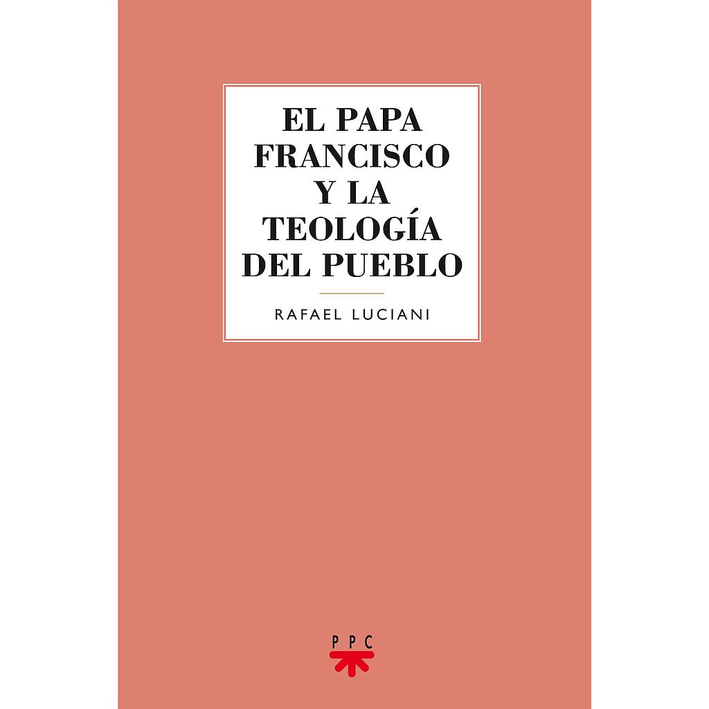 El papa Francisco y la teología del pueblo
