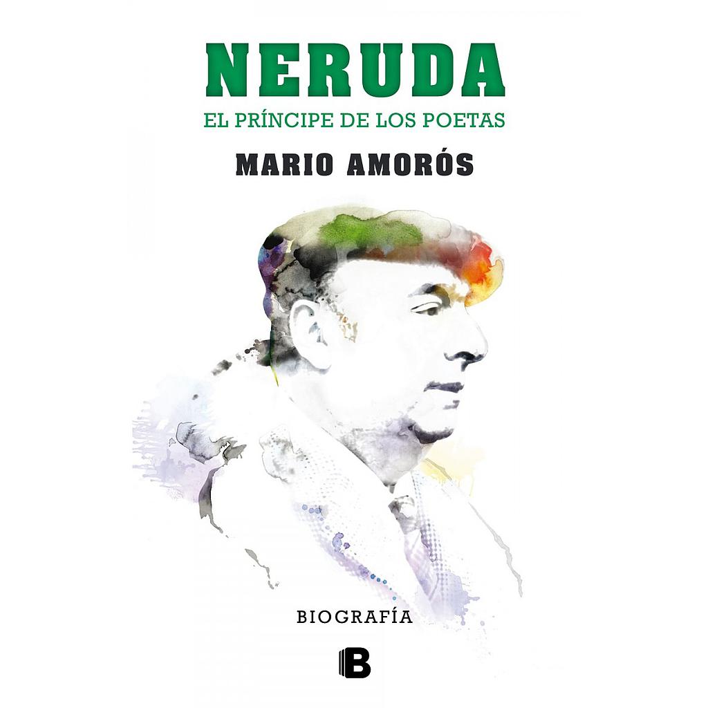 Neruda. El príncipe de los poetas. La biografía