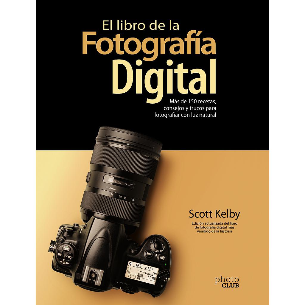 El libro de la fotografía digital. Más de 150 recetas, consejos y trucos para fotografiar con luz natural