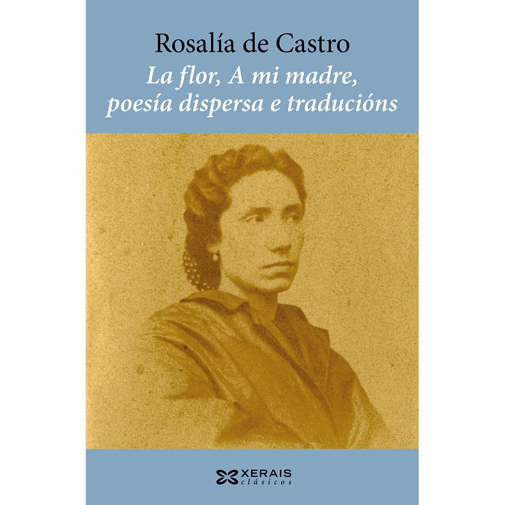 La flor, A mi madre, poesía dispersa e traducións