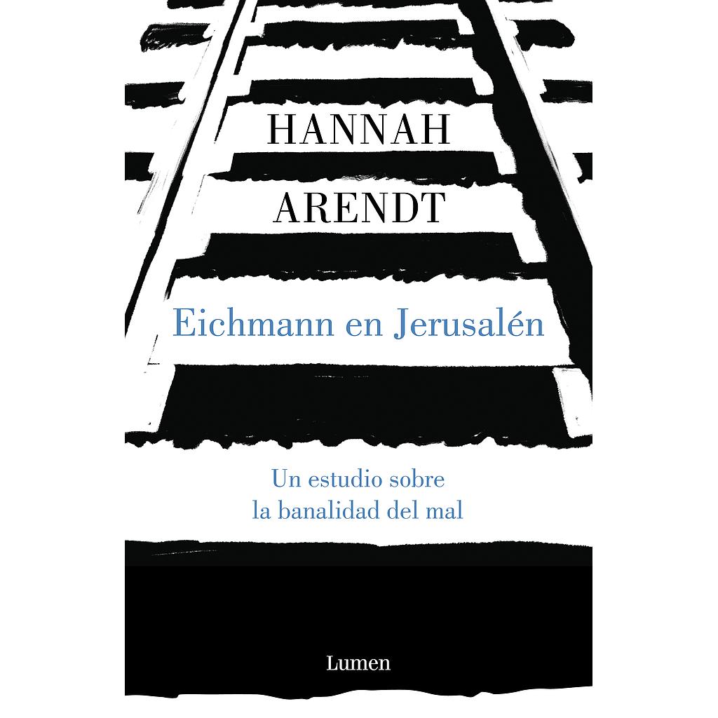 EICHMANN EN JERUSALEN.ESTUDIO SOBRE BANALIDAD MAL