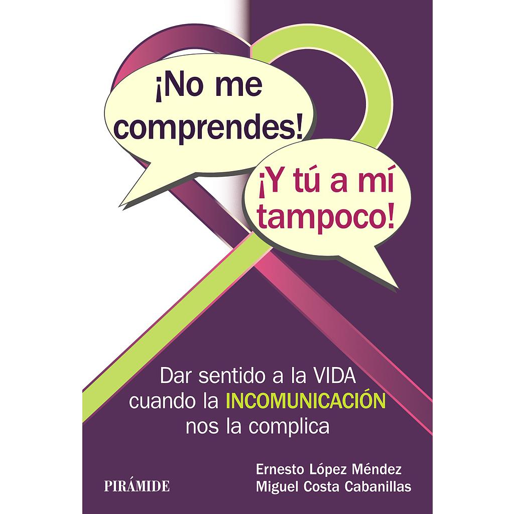 ¡No me comprendes! ¡Y tú a mí tampoco!