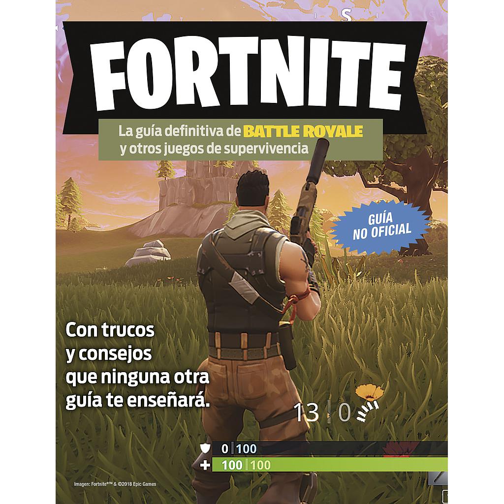 Fortnite. La guía definitiva de Battle Royale y otros juegos de supervivencia