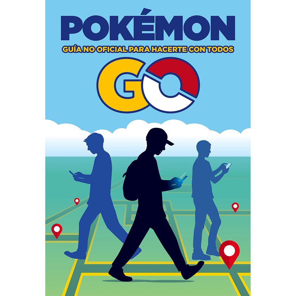 Pokémon GO. Guía no oficial para hacerte con todos