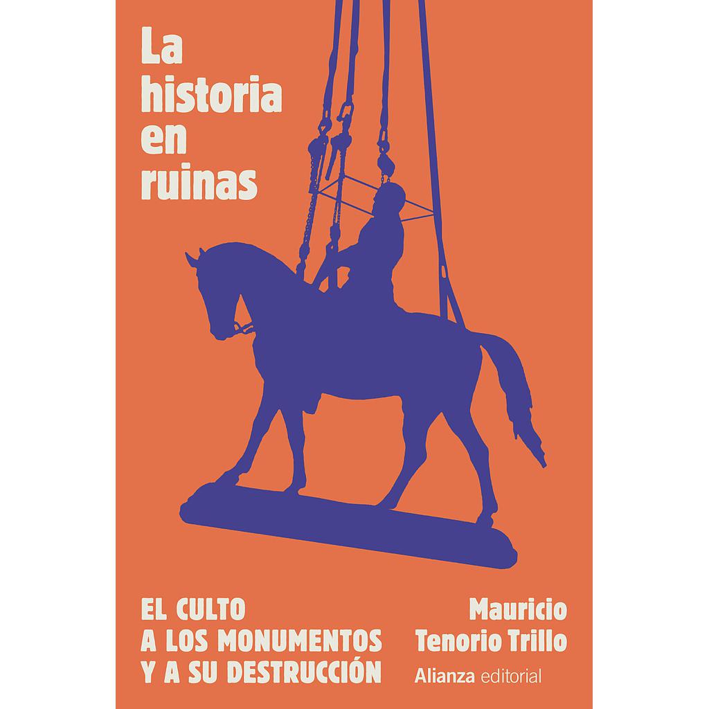 La historia en ruinas. El culto a los monumentos y a su destrucción