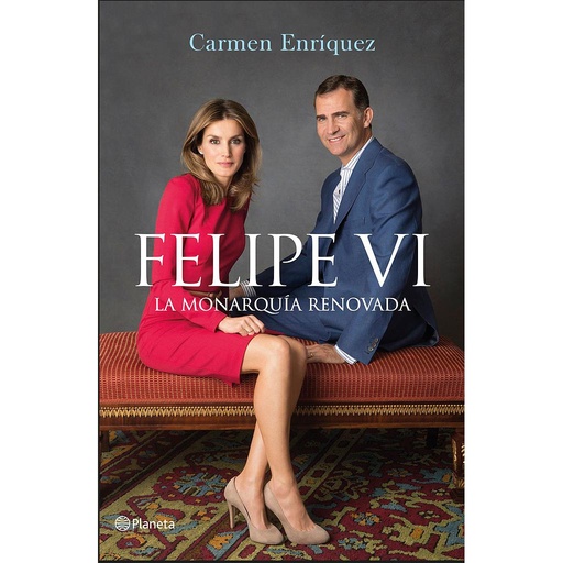 [9788408138242] FELIPE VI. LA MONARQUÍA RENOVADA