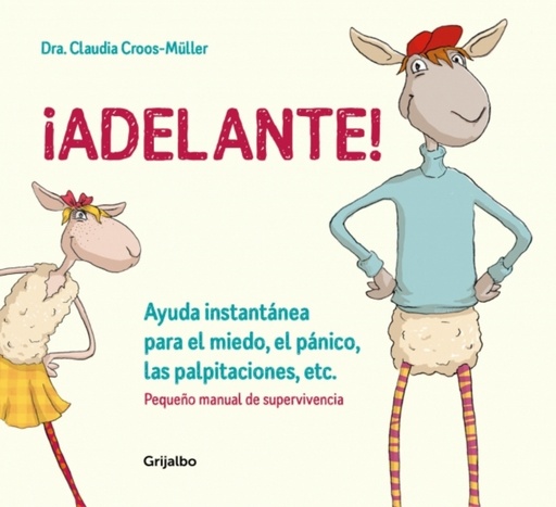 [9788416895588] ¡Adelante! Ayuda instantánea para el miedo, el pánico y las palpitaciones (Pequeño manual de supervivencia)