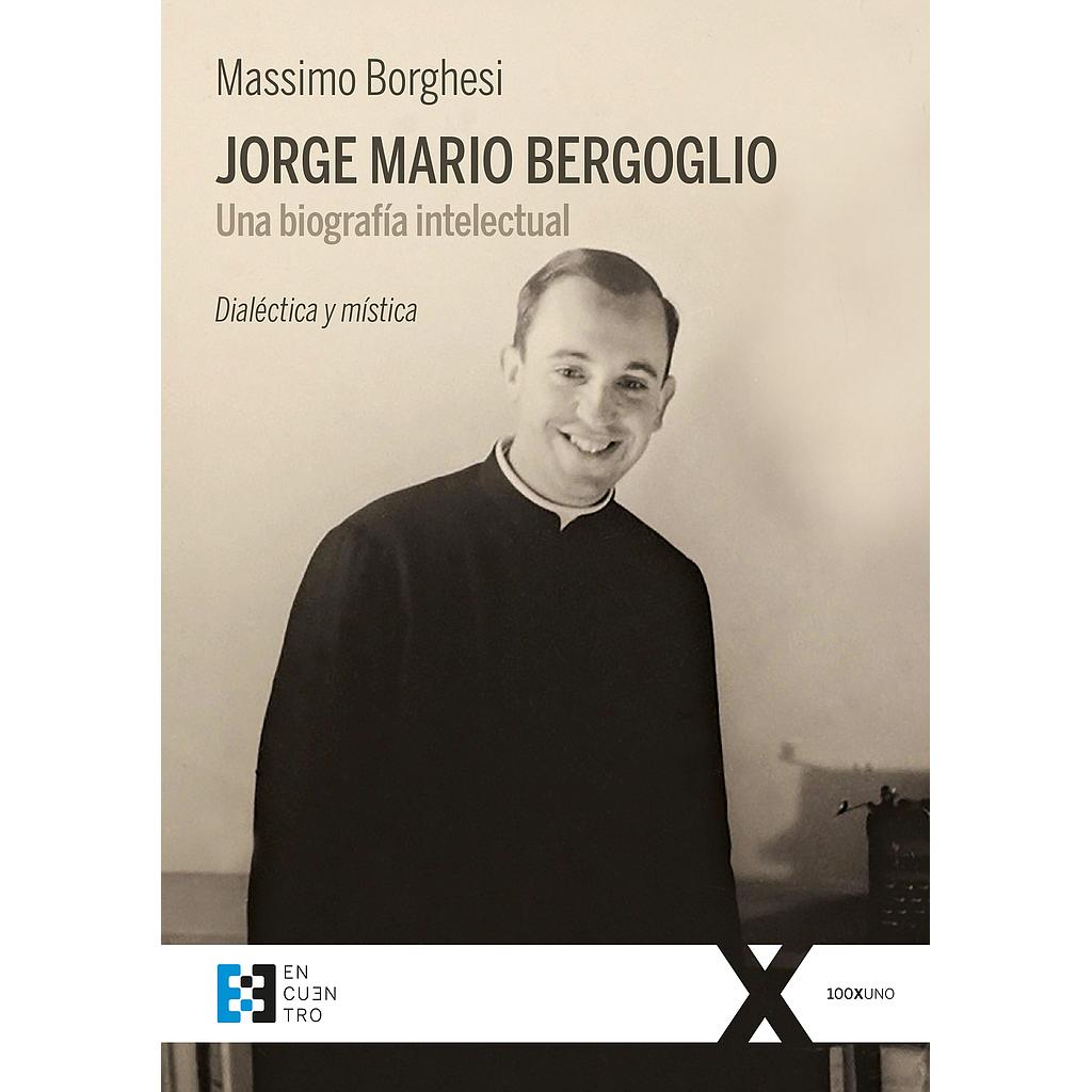 Jorge Mario Bergoglio. Una biografía intelectual