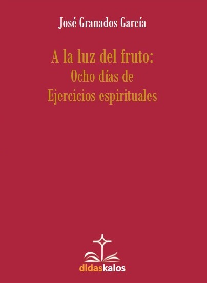A la luz del fruto: Ocho días de Ejercicios espirituales