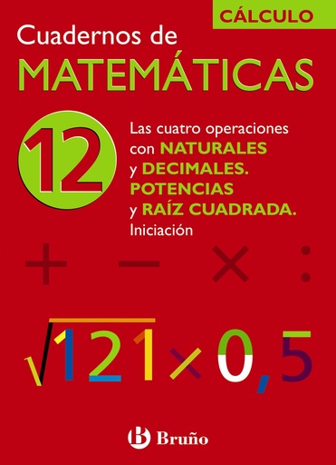 [9788421656792] 12 Las cuatro operaciones con naturales y decimales. Potencias y raíz cuadrada. Iniciación