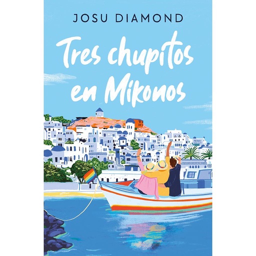 [9788466672665] Tres chupitos en Mikonos (Trilogía Un cóctel en Chueca 3)
