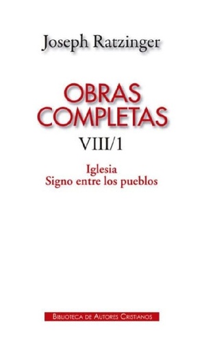 [9788422018179] Obras completas de Joseph Ratzinger. VIII/1: Iglesia. Signo entre los pueblos