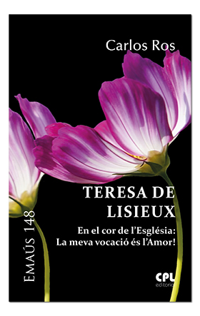 Teresa de Lisieux. En el cor de l´Església: La meva vocaió és l´Amor!