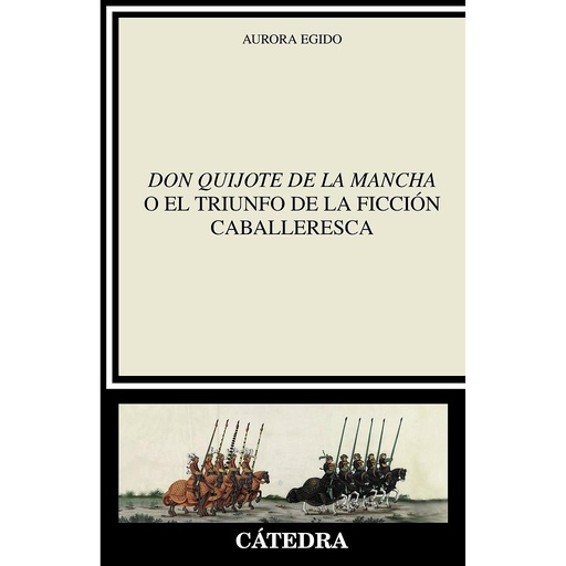 [9788437645872] "Don Quijote de la Mancha" o el triunfo de la ficción caballeresca