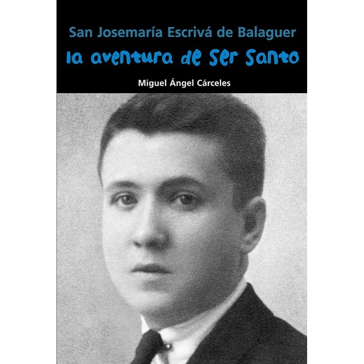 [9788421848098] San Josemaría Escrivá de Balaguer. La aventura de ser santo