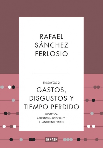[9788499925530] Gastos, disgustos y tiempo perdido (Ensayos 2)