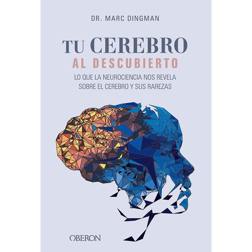 [9788441550308] Tu cerebro al descubierto. Lo que la neurociencia nos revela sobre el cerebro y sus rarezas