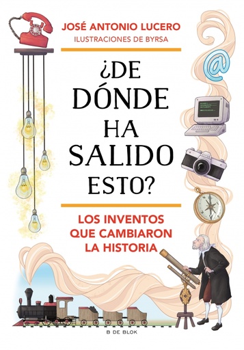 ¿De dónde ha salido esto? Los inventos que cambiaron la Historia