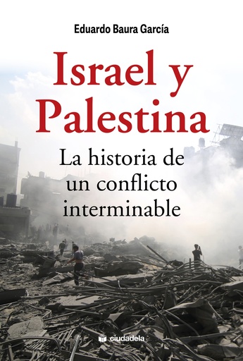 Israel y Palestina, la historia de un conflicto interminable