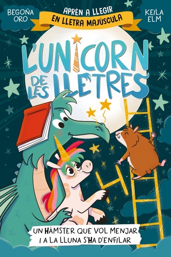 L'unicorn de les lletres 5 - Un hàmster que vol menjar i a la Lluna s'ha d'enfilar