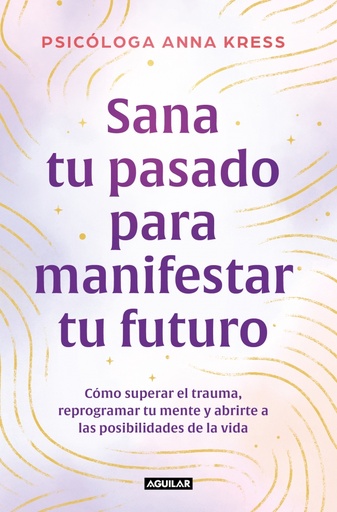 Sana tu pasado para manifestar tu futuro