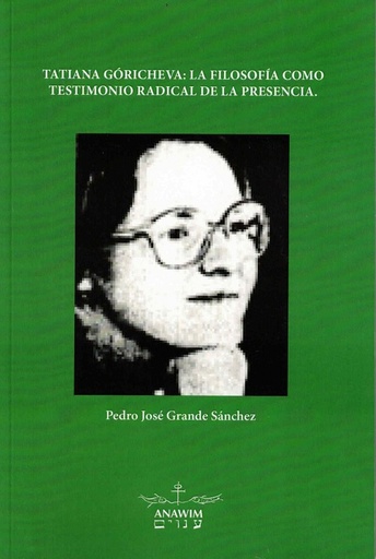 TATIANA GÓRICHEVA:  LA FILOSOFÍA COMO TESTIMONIO RADICAL  DE LA PRESENCIA