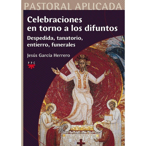 [9788428823081] Celebraciones en torno a los difuntos: Despedida, tanatorio, entierro, funerales