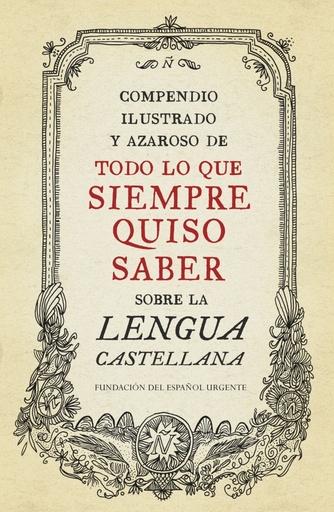 [9788499922003] Compendio ilustrado y azaroso de todo lo que siempre quiso saber sobre la lengua castellana