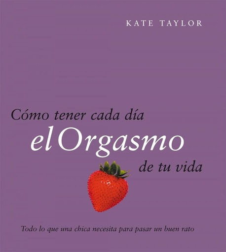 [9788408079521] Cómo tener cada día el orgasmo de tu vida
